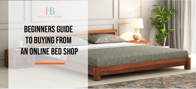 Beginners Guide To Buying From An Online Bed Shop - Heavenlybeds