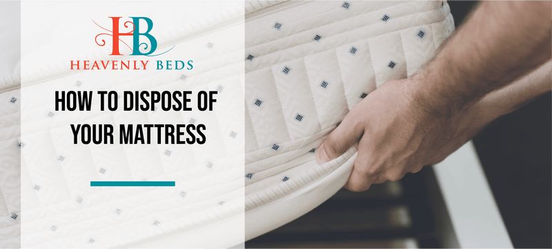 How to Dispose of Your Mattress - Heavenlybeds