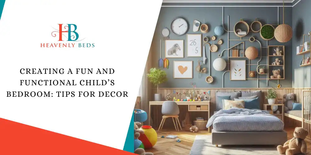 Creating a Fun and Functional Child’s Bedroom: Tips for Decor - Heavenlybeds