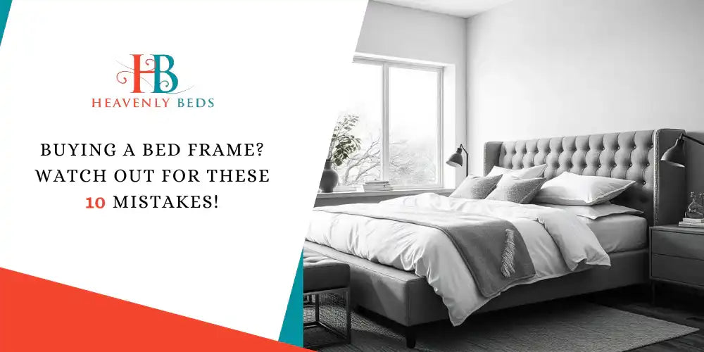 Buying a Bed Frame? Watch Out for These 10 Mistakes! Heavenlybeds