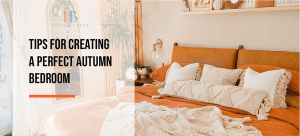 Tips for creating the perfect autumn bedroom? - Heavenlybeds